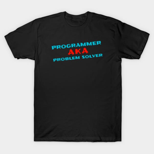 Programmer AKA Problem Solver T-Shirt by Printnation